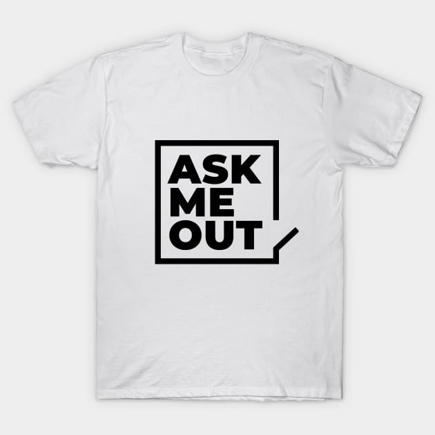 Ask me out T-Shirt by I-dsgn